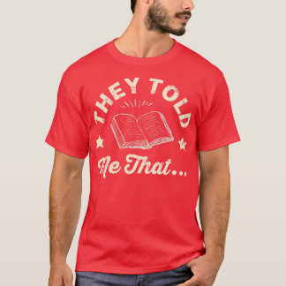 Storyteller They Told Me That T-Shirt