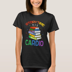 Storytime Is My Cardio Story Book Storybook Librar T-Shirt