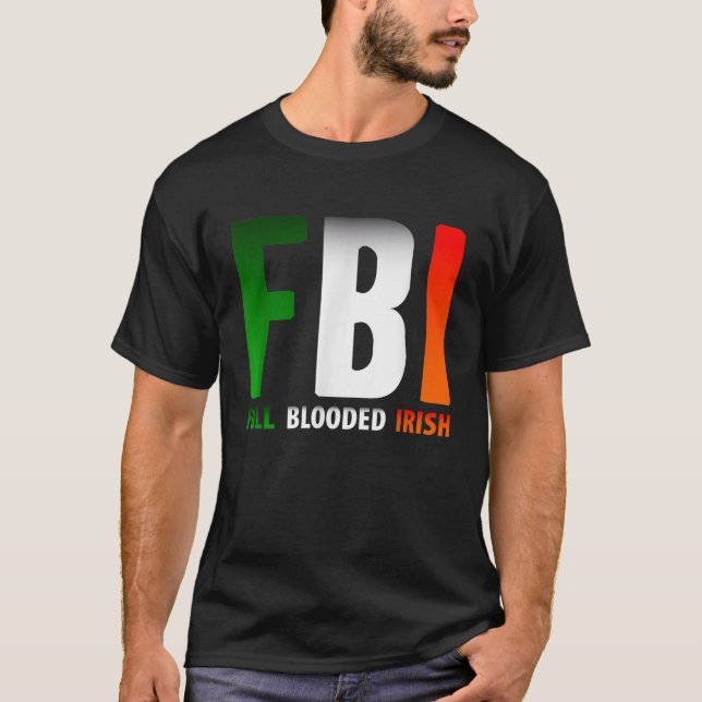 StPatricks Day FBI Full Blooded Irish T-Shirt (Front)