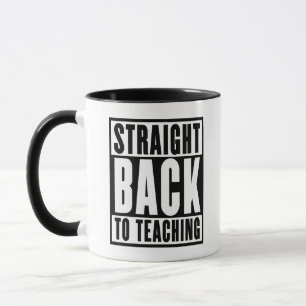 Straight Back to Teaching Mug