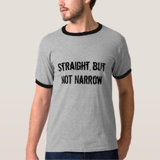 Straight, but NOT Narrow T-Shirt