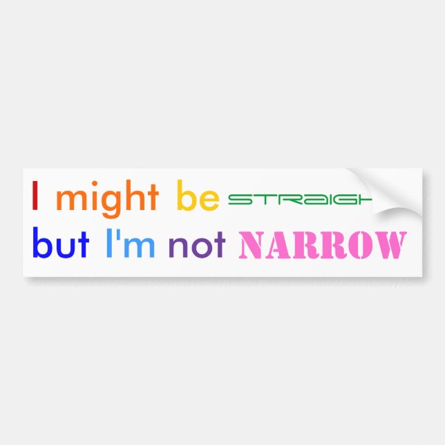 Straight not narrow bumper sticker (Front)