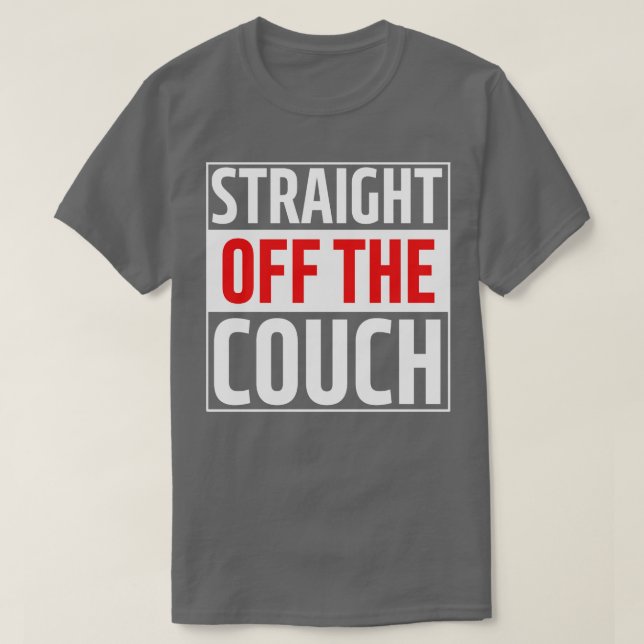 straight off the couch 1 T-Shirt (Design Front)