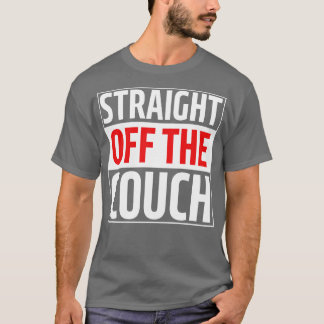 straight off the couch 1 T-Shirt