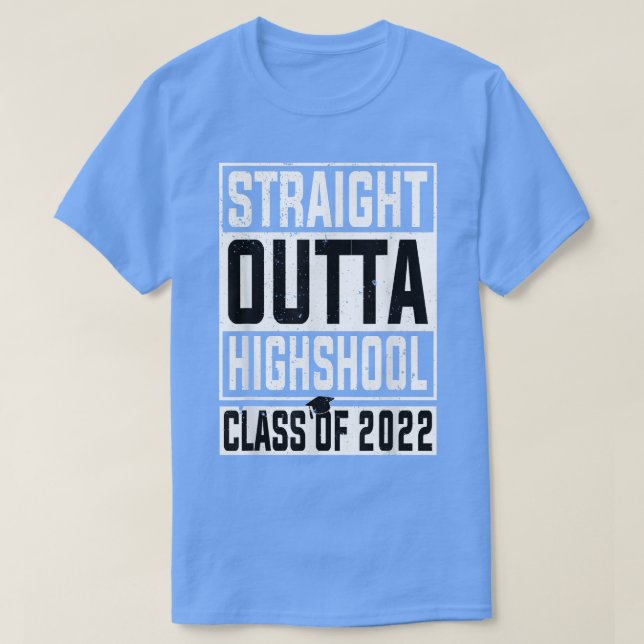 Straight Out Of High School Class Of 2022  Senior  T-Shirt (Design Front)
