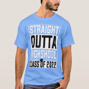 Straight Out Of High School Class Of 2022 Senior T-Shirt