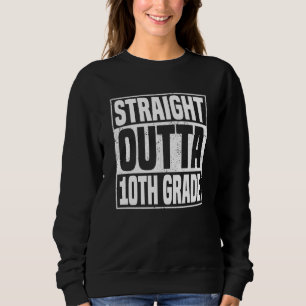 Straight Outta 10th Grade School Graduation Tenth  Sweatshirt
