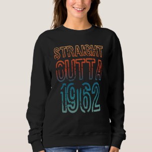Straight Outta 1962 Sweatshirt