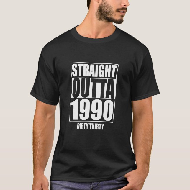 Straight Outta 1990 Dirty 30 Funny 30th Birthday 9 T-Shirt (Front)
