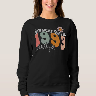 Straight Outta 1993 Dirty Thirty 30th Birthday 2 Sweatshirt