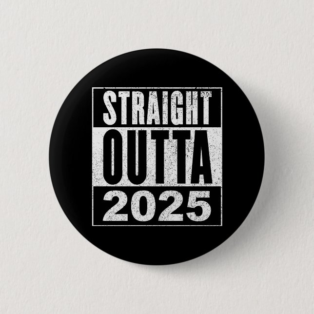 Straight Outta 2025 6 Cm Round Badge (Front)