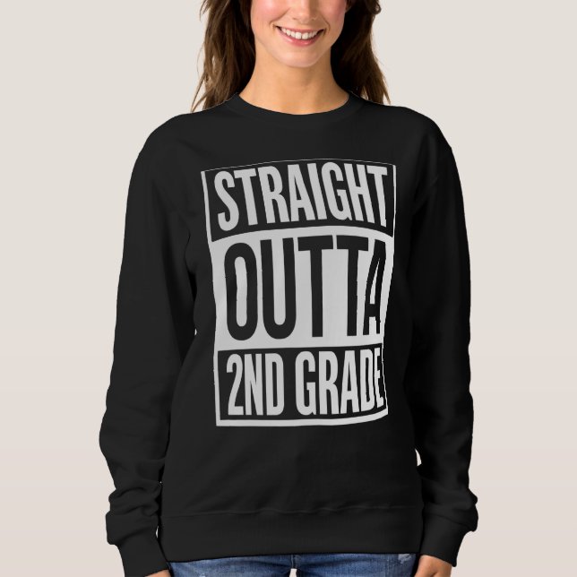 Straight Outta 2nd Grade Second Grade Graduation Sweatshirt (Front)