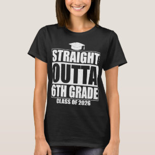 Straight Outta 6th Grade Graduation Cl 2026 Sixth  T-Shirt