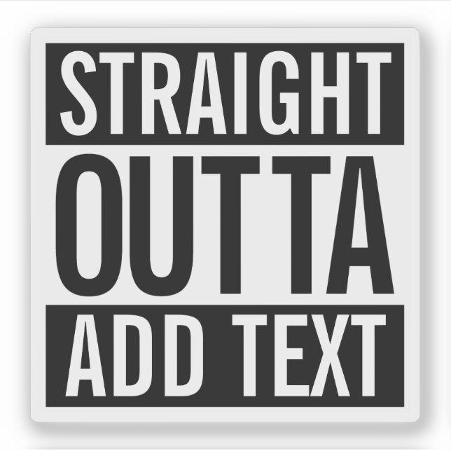 STRAIGHT OUTTA ... ADD YOUR TEXT CUSTOMIZABLE MEME (Front)