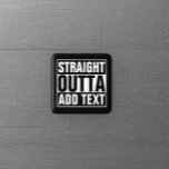 STRAIGHT OUTTA - add your text here/create own 15 Cm Square Badge<br><div class="desc">STRAIGHT OUTTA - add your text here/create own</div>