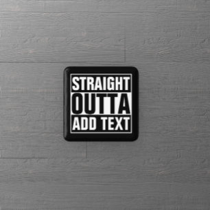 STRAIGHT OUTTA - add your text here/create own 15 Cm Square Badge