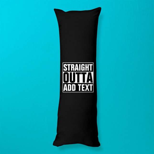 STRAIGHT OUTTA - add your text here/create own Body Cushion (Creator Uploaded)