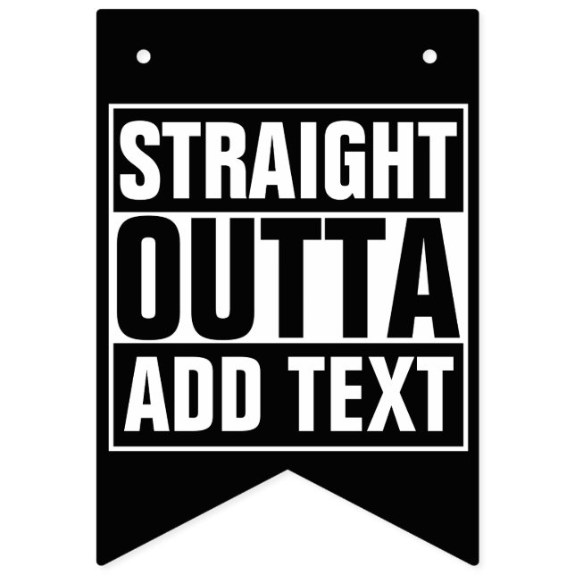 STRAIGHT OUTTA - add your text here/create own Bunting (First Flag)