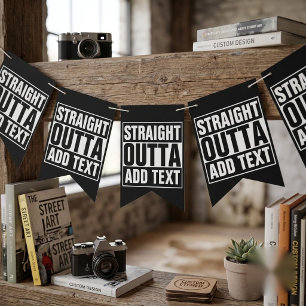 STRAIGHT OUTTA - add your text here/create own Bunting