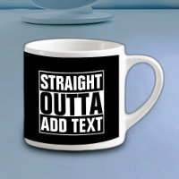 STRAIGHT OUTTA - add your text here/create own