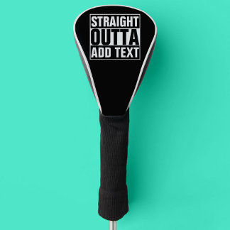 STRAIGHT OUTTA - add your text here/create own Golf Head Cover