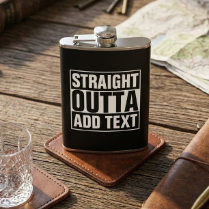 STRAIGHT OUTTA - add your text here/create own Hip Flask