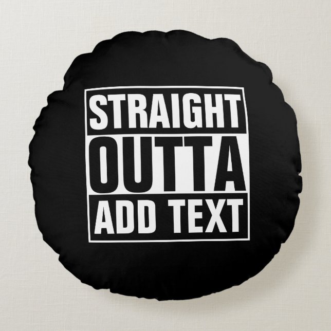 STRAIGHT OUTTA - add your text here/create own Round Cushion (Front)