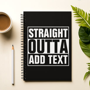 STRAIGHT OUTTA - add your text here/create own Spiral Notebook