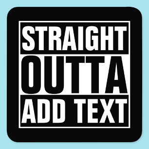 STRAIGHT OUTTA - add your text here/create own Square Sticker