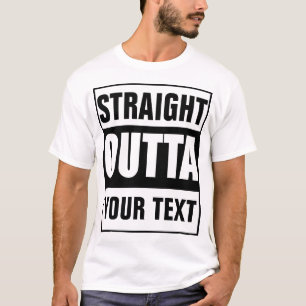 STRAIGHT OUTTA - add your text here/create own T-Shirt