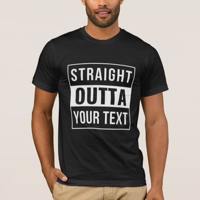 STRAIGHT OUTTA - add your text here/create own T-Shirt (Front)