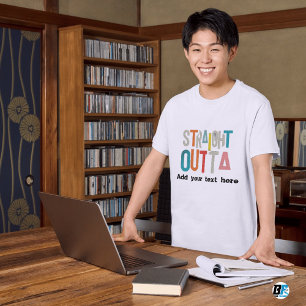 STRAIGHT OUTTA - add your text here/create own T-Shirt