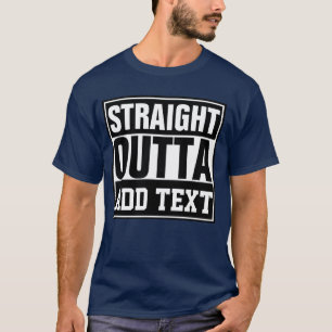 STRAIGHT OUTTA - add your text here/create own T-Shirt