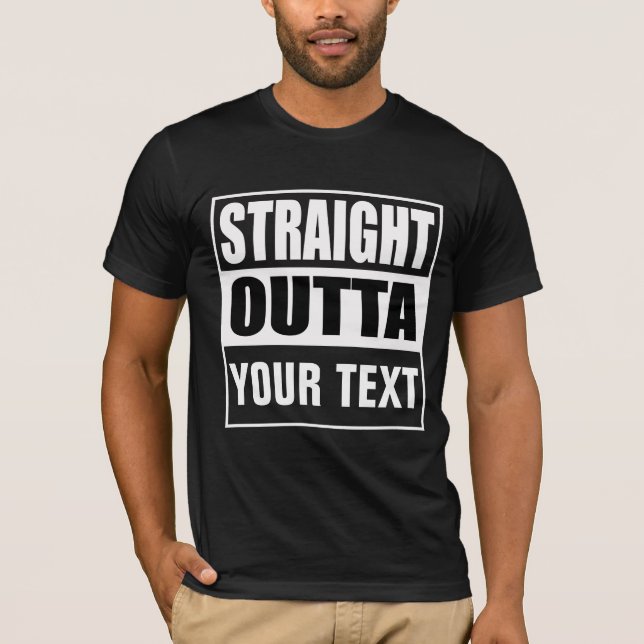STRAIGHT OUTTA - add your text here/create own T-Shirt (Front)