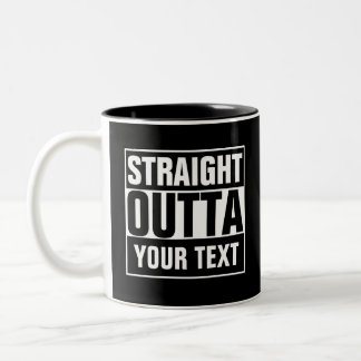 STRAIGHT OUTTA - add your text here/create own Two-Tone Coffee Mug