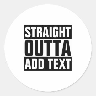 Straight Outta Add Your Text Here Own Classic Round Sticker