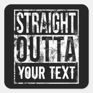Straight Outta - Add Your Text Vintage Custom Square Sticker