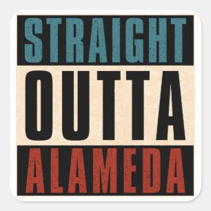 Straight Outta Alameda California CA Square Sticker