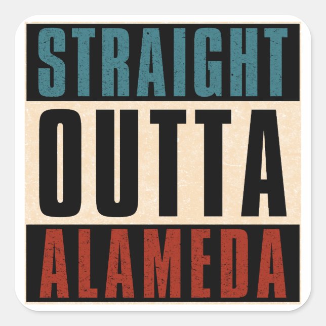 Straight Outta Alameda California CA Square Sticker (Front)