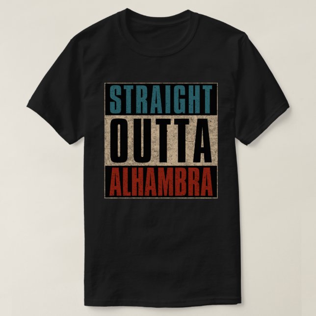 Straight Outta Alhambra California CA T-Shirt (Design Front)