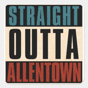 Straight Outta Allentown Pennsylvania PA Square Sticker