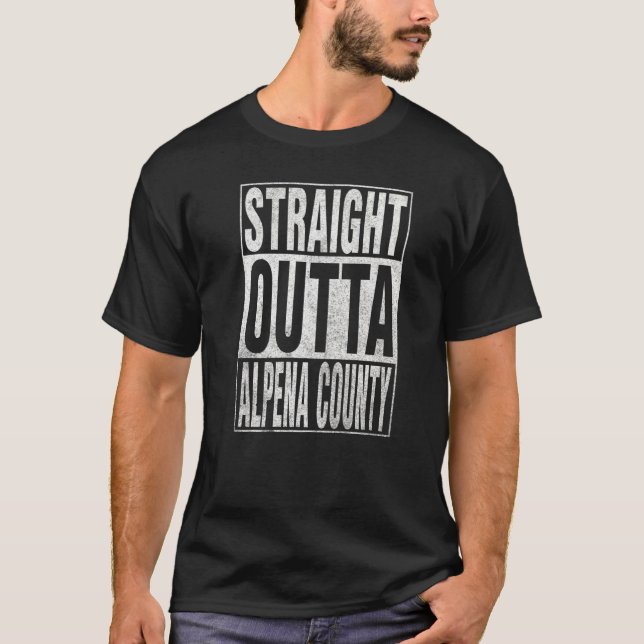 STRAIGHT OUTTA ALPENA COUNTY Cool Home Quote   T-Shirt (Front)