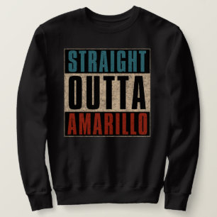 Straight Outta Amarillo Texas TX Sweatshirt