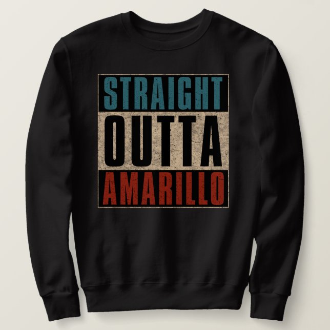 Straight Outta Amarillo Texas TX Sweatshirt (Design Front)