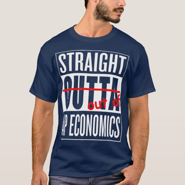 Straight Outta AP Economics Class T  Teacher T-Shirt (Front)
