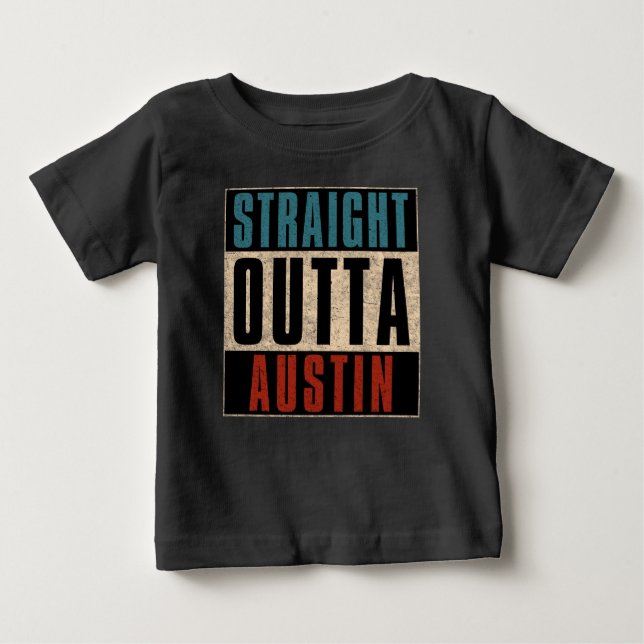 Straight Outta Austin Texas TX USA Baby T-Shirt (Front)