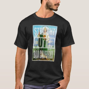 STRAIGHT OUTTA BAJA CALIFORNIA MEXICO SAN JUDAS TA T-Shirt