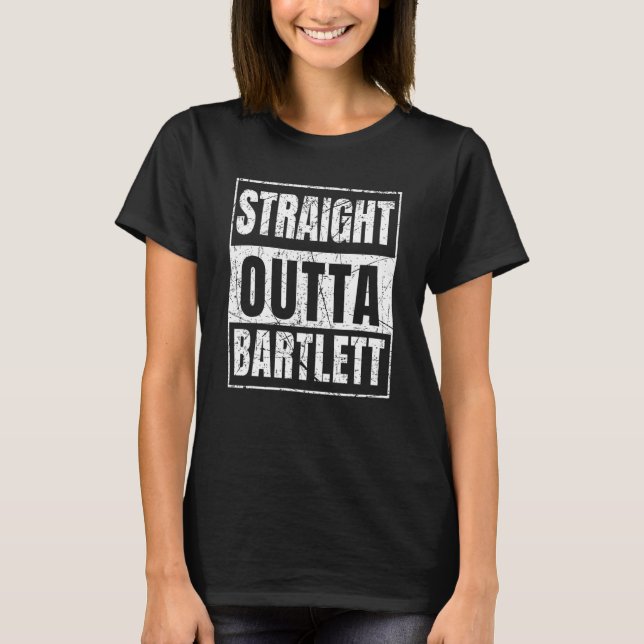 Straight Outta Bartlett Illinois State T-Shirt (Front)