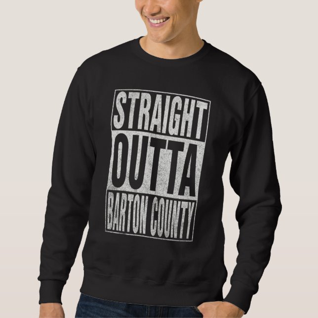 STRAIGHT OUTTA BARTON COUNTY Cool Home Quote Sweatshirt (Front)