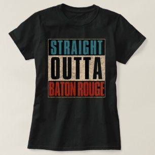 Straight Outta Baton Rouge Louisiana LA T-Shirt